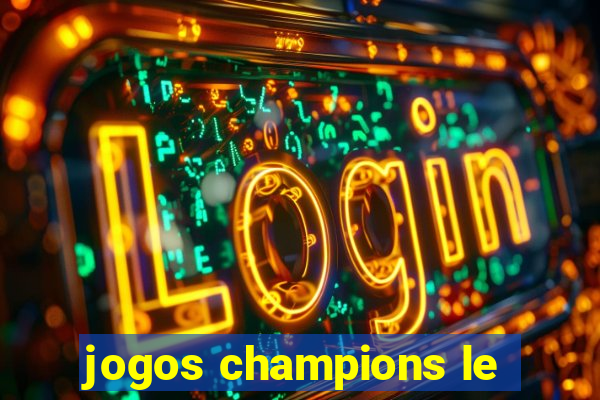 jogos champions le