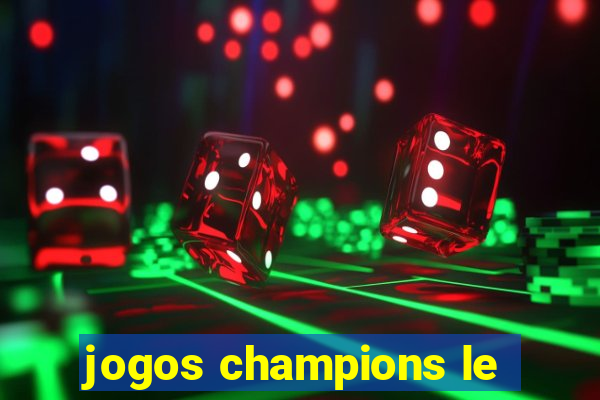 jogos champions le