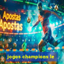 jogos champions le