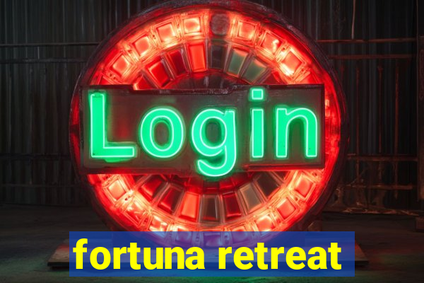 fortuna retreat