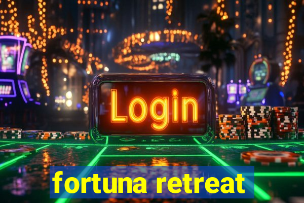 fortuna retreat