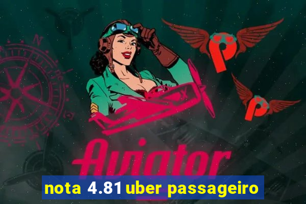 nota 4.81 uber passageiro