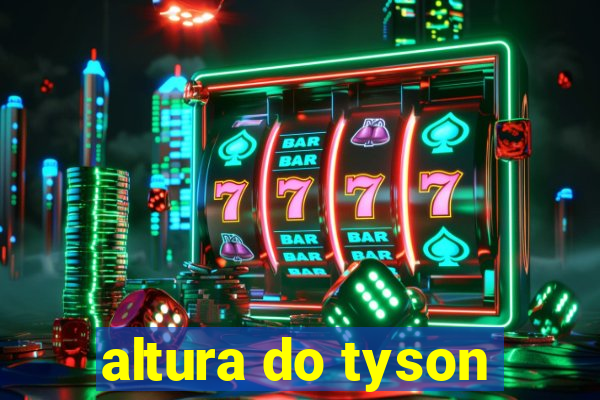 altura do tyson