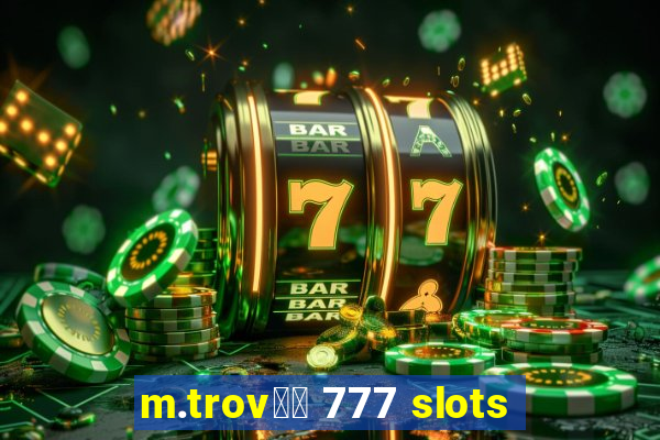 m.trov鑼玱 777 slots