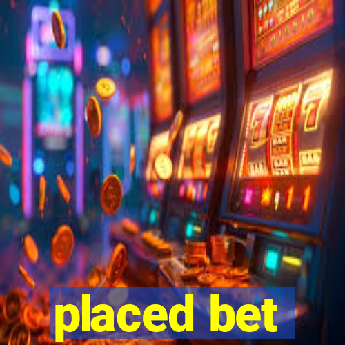 placed bet