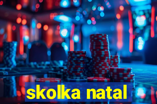 skolka natal