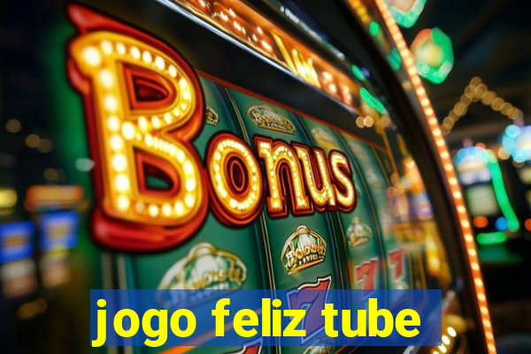 jogo feliz tube