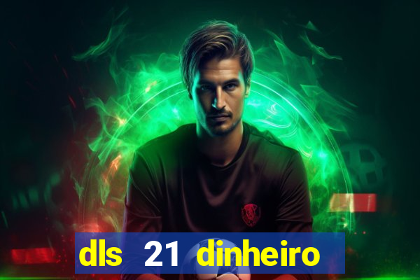 dls 21 dinheiro infinito download