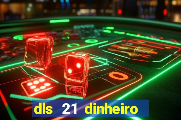 dls 21 dinheiro infinito download