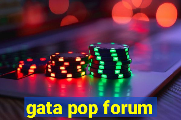 gata pop forum