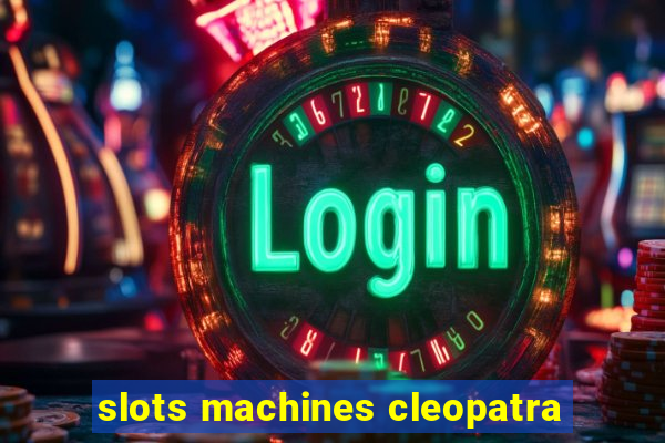 slots machines cleopatra