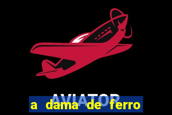 a dama de ferro onde assistir