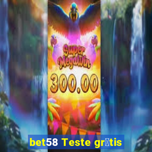 bet58 Teste gr谩tis