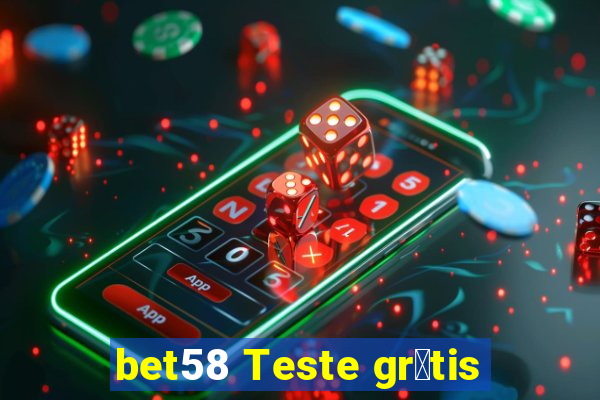 bet58 Teste gr谩tis