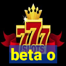 beta o