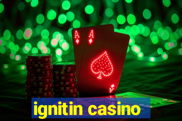 ignitin casino