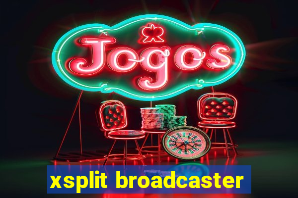 xsplit broadcaster