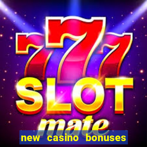 new casino bonuses no deposit