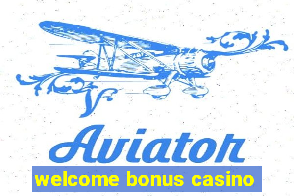 welcome bonus casino