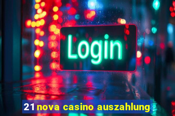 21 nova casino auszahlung