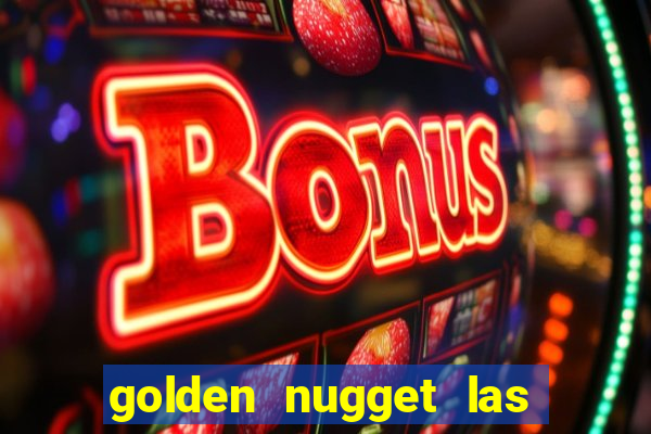 golden nugget las vegas hotel & casino las vegas