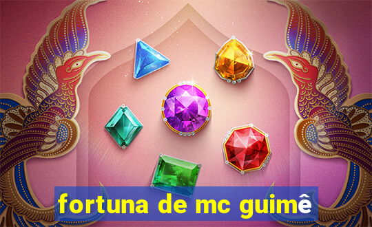 fortuna de mc guimê