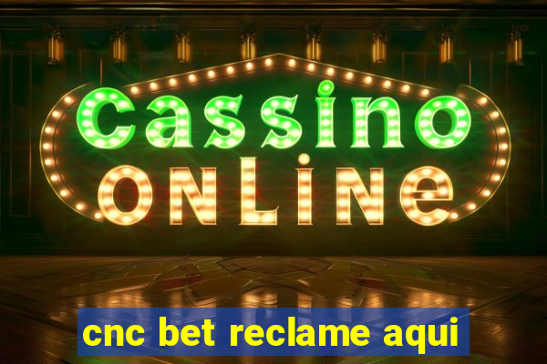 cnc bet reclame aqui