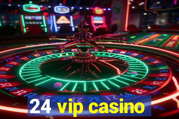 24 vip casino