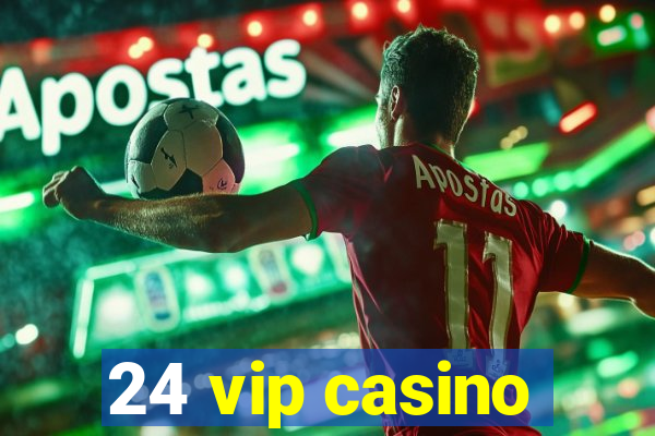 24 vip casino