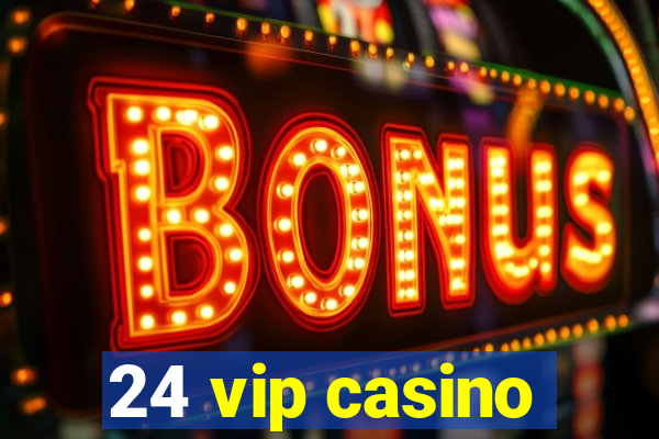 24 vip casino