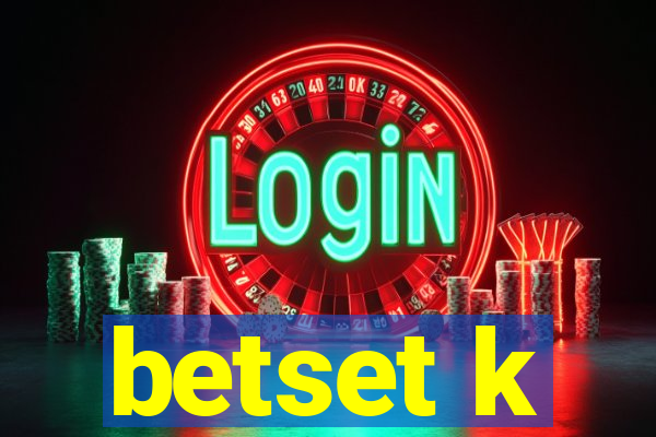 betset k