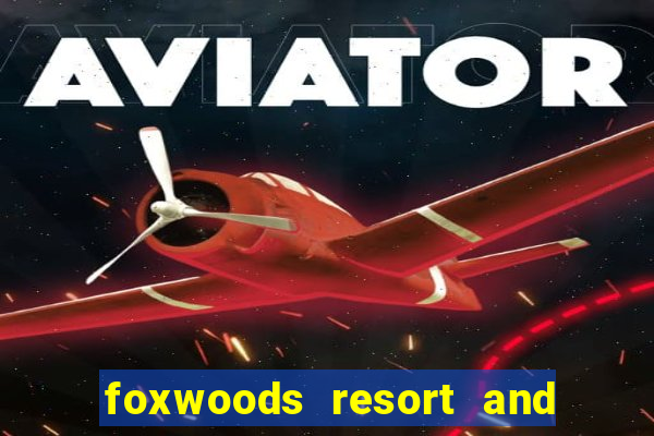 foxwoods resort and casino ct