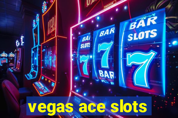 vegas ace slots