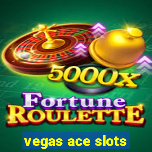 vegas ace slots