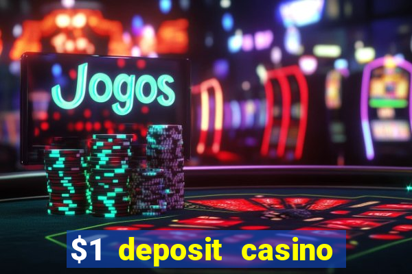 $1 deposit casino bonus casino reviews