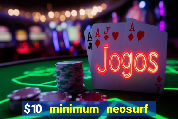 $10 minimum neosurf deposit casino australia