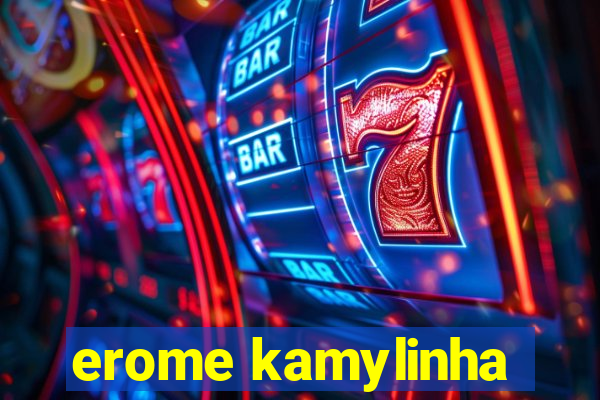 erome kamylinha