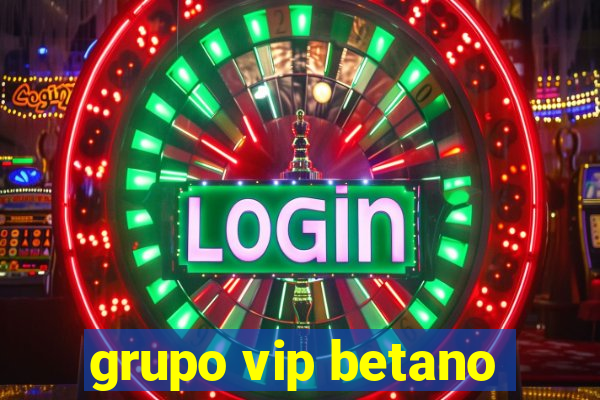 grupo vip betano