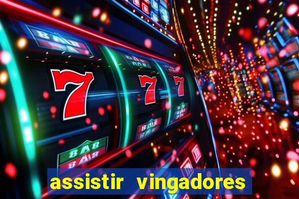 assistir vingadores ultimato filme completo dublado