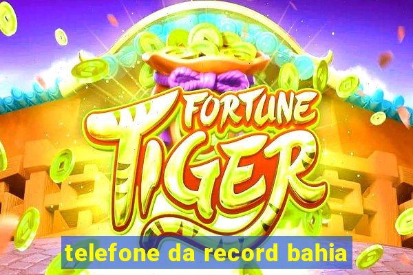 telefone da record bahia