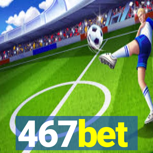 467bet