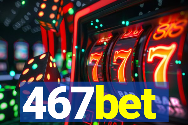 467bet