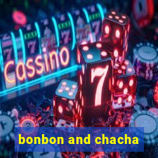 bonbon and chacha