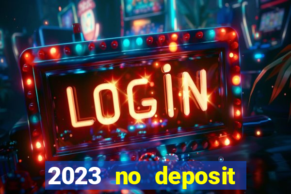 2023 no deposit casino bonus codes