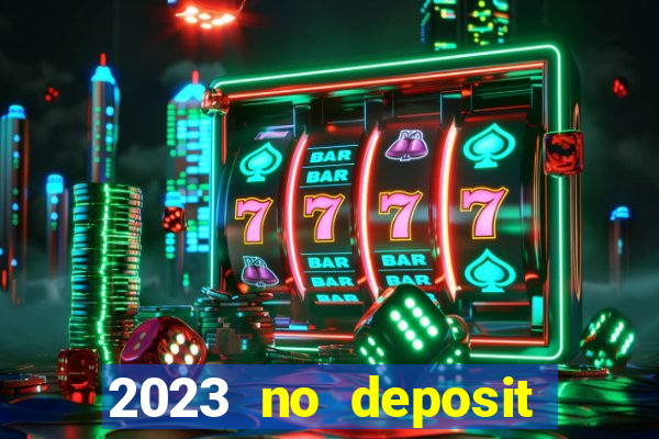 2023 no deposit casino bonus codes