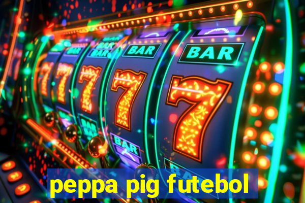 peppa pig futebol