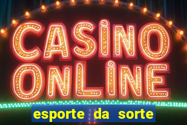 esporte da sorte casino login