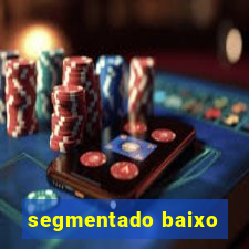 segmentado baixo