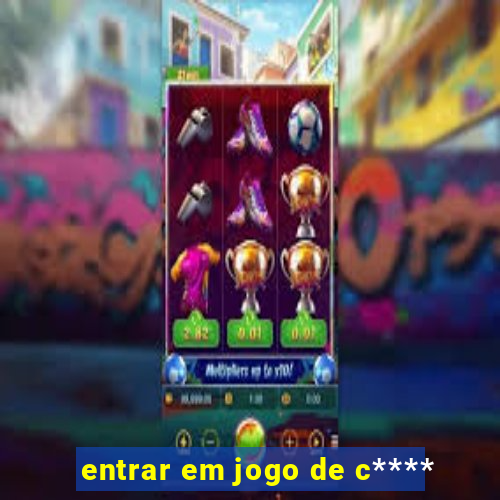 entrar em jogo de c****