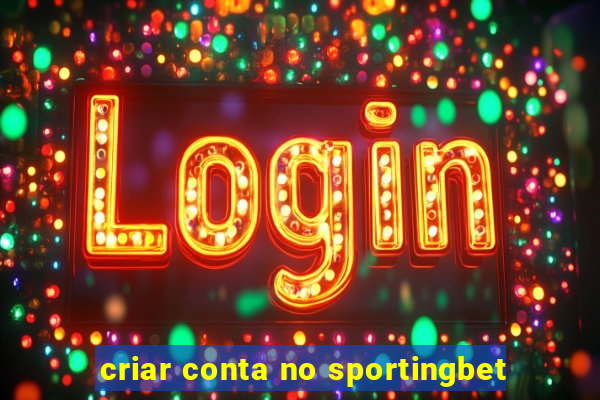 criar conta no sportingbet